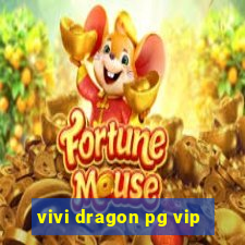 vivi dragon pg vip